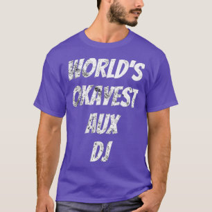 T-shirt Worlds Okayest Aux DJ Music Lover