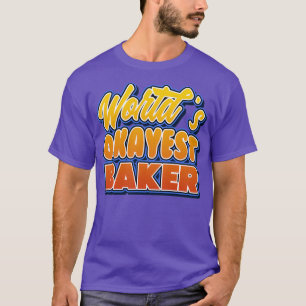 T-shirt Worlds okayest baker Job pun