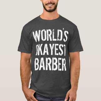 T-shirt Worlds okayest barber 1