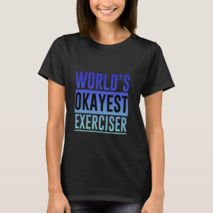 T-shirt World's Okayest Exerciser Gym Effort Fitness Routi
