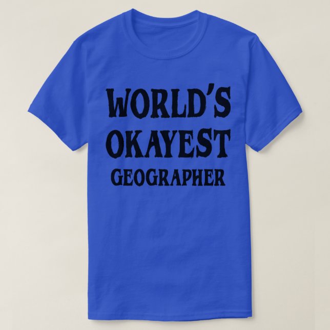 T-shirt Worlds Okayest Geographer (Design devant)