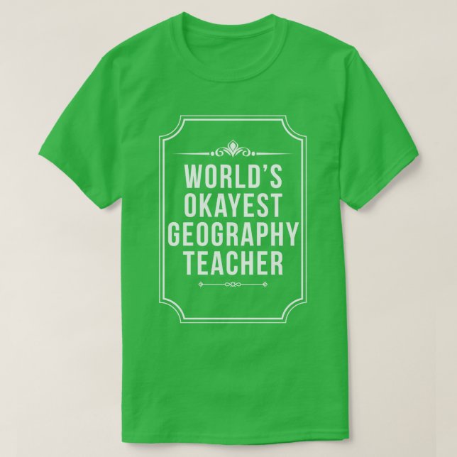 T-shirt Worlds Okayest Geographie Enseignant meilleure géo (Design devant)