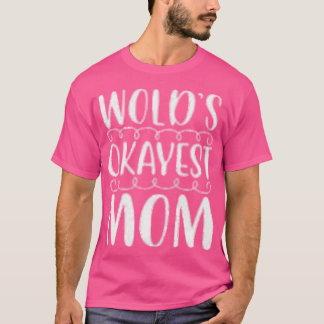 T-shirt Worlds okayest mom gift