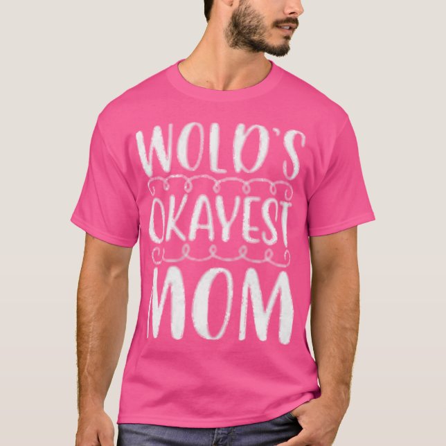T-shirt Worlds okayest mom gift (Devant)