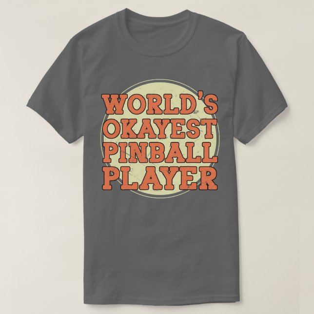 T-shirt Worlds Okayest Pinball Player (Design devant)