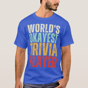 T-shirt Worlds Okayest Trivia Player