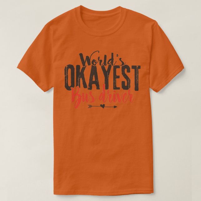 T-shirt Worldx27s Conducteur de bus Okayest drôle Dire (Design devant)