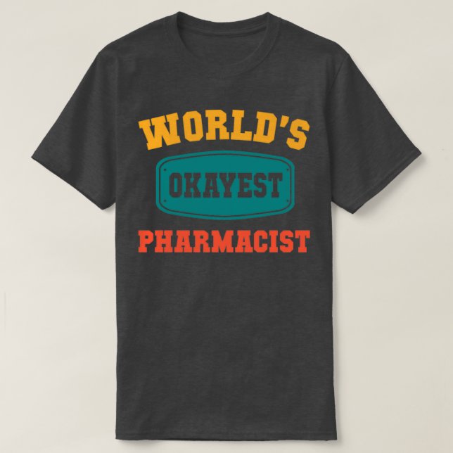 T-shirt Worldx27s Okayest Pharmacist Funny Gift (Design devant)