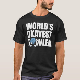 T-shirt Worlest Okayest Bowler Bowling Funny Bowler League