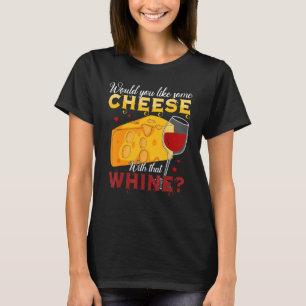 T-shirt Would You Like Some Cheese With That