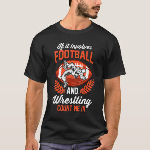 T-shirt Wrestler If It Involves Football and Wrestling Cou
