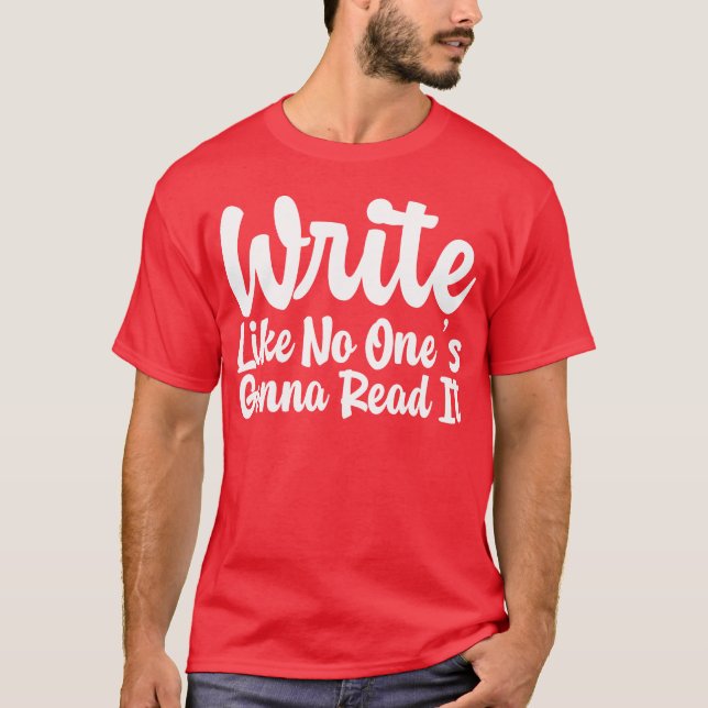 T-shirt Write Like No Ones Gonna Read It gift (Devant)