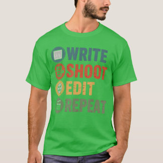 T-shirt Write Shoot Edit Repeat Filmmaker Funny Movie Dire