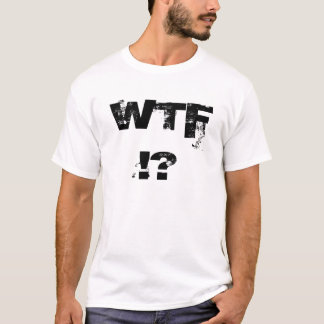 T-SHIRT WTF ! ?