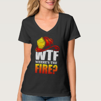 T-shirt Wtf Où est le pompier dit
