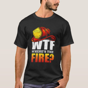 T-shirt WTF ? Où est The Fire ? Un pompier drôle dit Firef