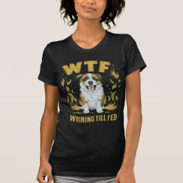 T-shirt WTF - Whining Till Fed | Cadeau Hilarious