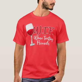 T-shirt WTF Wineasting Friends Drinking Gift funny