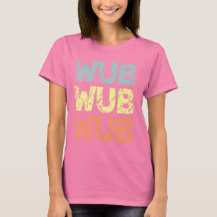 T-SHIRT WUB WUB WUB