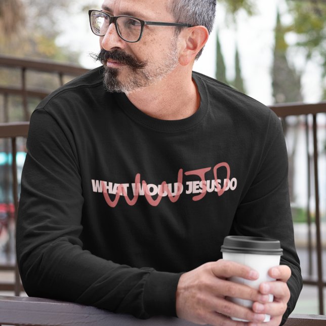 T-shirt WWJD – What Would Jesus *Actually* Do? Long Sleeve (Créateur téléchargé)
