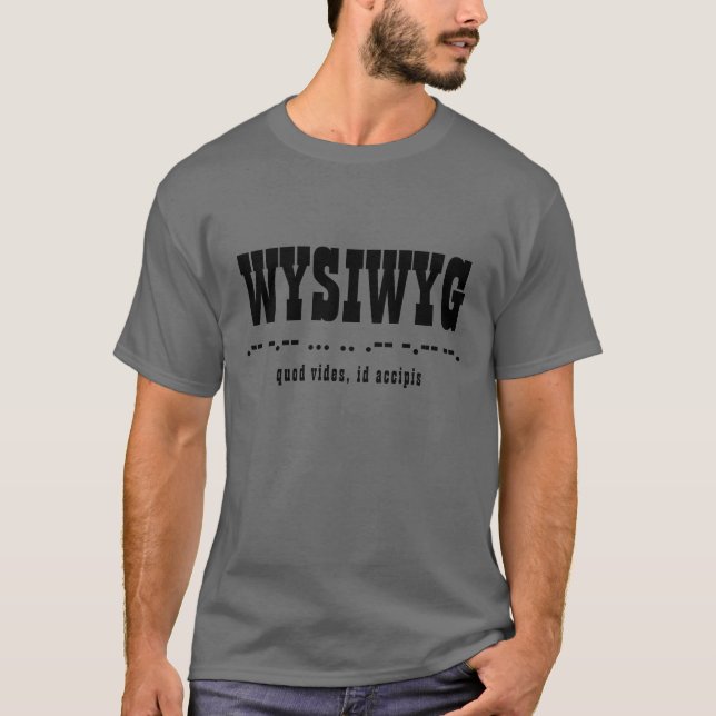 T-shirt WYSIWYG Acronyme, Code Morse, Latin, Typographie (Devant)