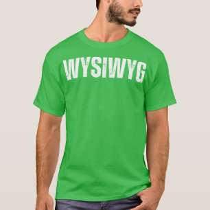 T-shirt WYSIWYG Ce que vous voyez est ce que vous obtenez