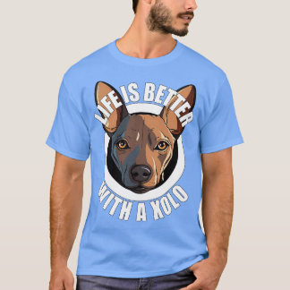 T-shirt Xolo Xoloitzcuintle Life Better With A Chig Happ