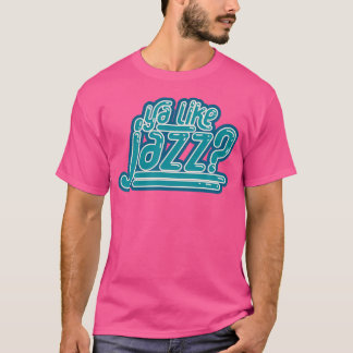 T-shirt Ya Like Jazz