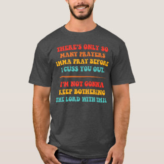 T-shirt Y'a qu'un certain nombre de prières que je vais di
