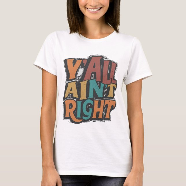 T-shirt Y'all Ain't Right (Devant)