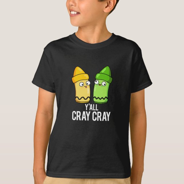 T-shirt Yall Cray Cray Funny Crazy Crayon Pun Dark BG (Devant)