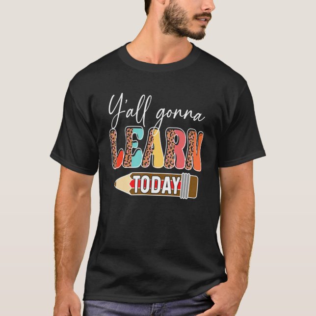 T-shirt Y'all Gonna Learn Today Teacher Back To School Leo (Devant)