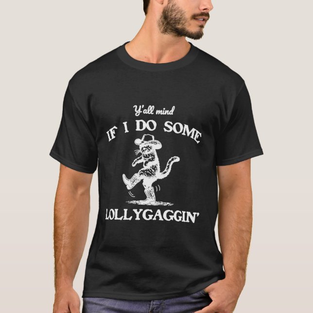 T-shirt Y'all Mind If I Do Some Lollygaggin' Funny Cowboy  (Devant)