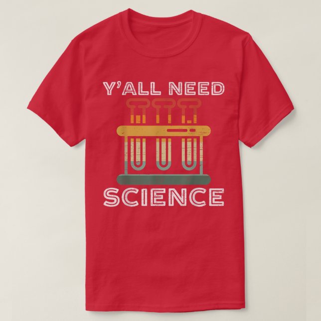 T-shirt Yall Need Science Funny Chimie Enseignant ou scien (Design devant)