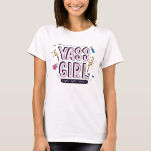 T-shirt Yass Girl Vous Avez Obtenu