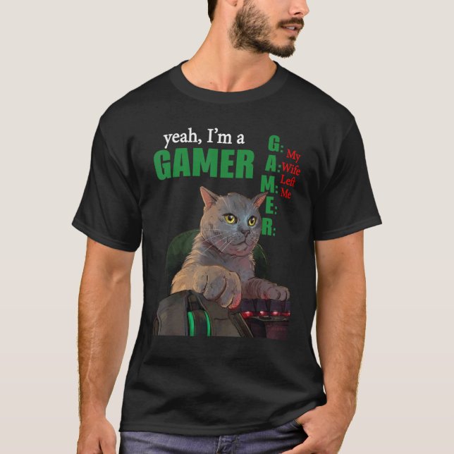 T-shirt Yeah Im A Gamer My Wife Left Me (Devant)