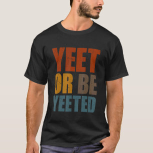 T-shirt Yeet Ou Be Yeed Jeu Branché Dank Meme Gag Sla