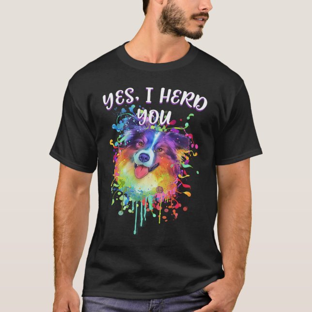 T-shirt Yes I Herd You  Australian Shepherd Humor Aussie (Devant)