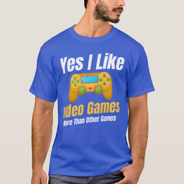 T-shirt Yes I Like Video Games Morehan Other Games family  (Devant)