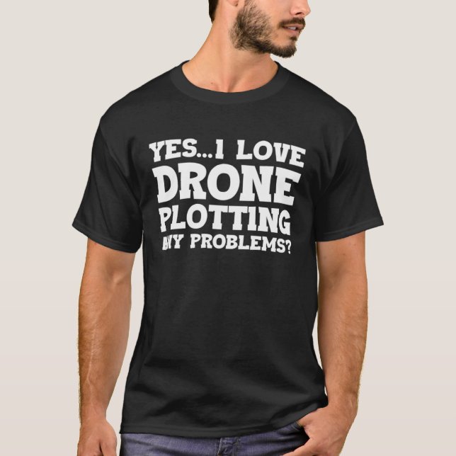 T-shirt Yes I Love Drone Piloting Any Problems Drone Flyin (Devant)