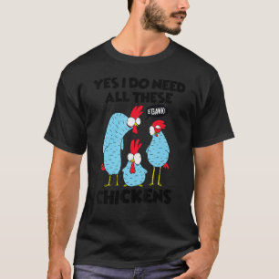 T-shirt Yes I Really Need All These Chickens Farmer