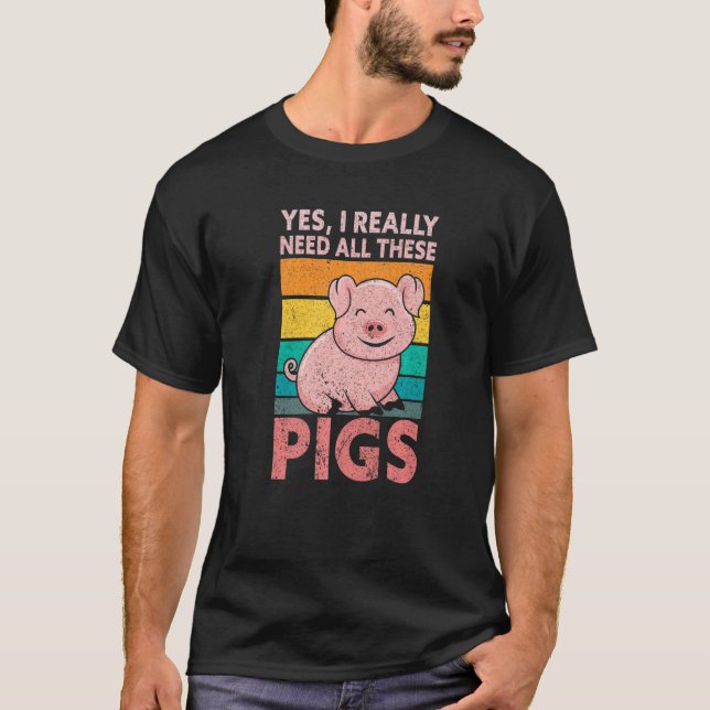 T-shirt Yes I Really Need All These Pigs Farm   Farmer (Devant)