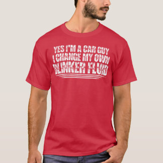 T-shirt Yes Im A Car Guy I Change My Own Blinker Fluid fri