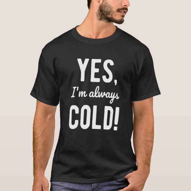 T-shirt Yes I'm Always Cold  Sayings About Winter Life  4 (Devant)
