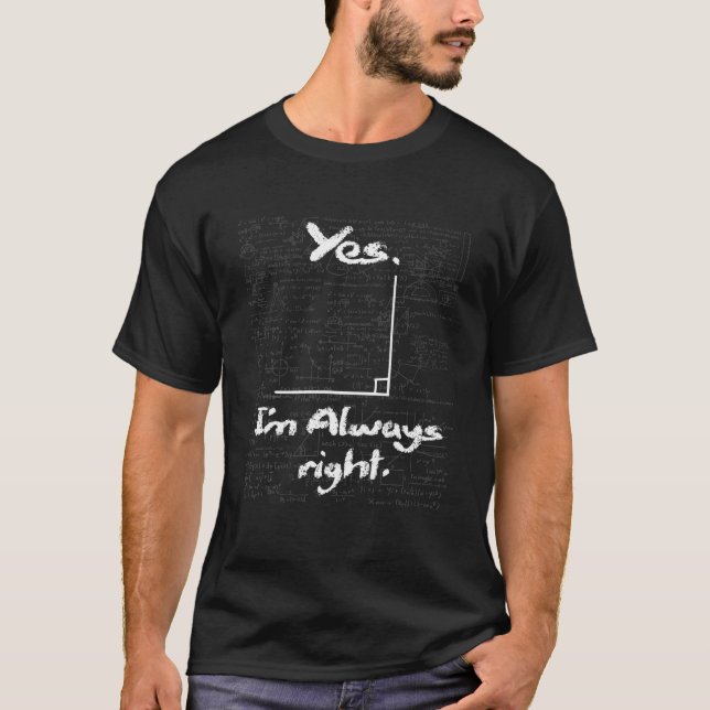 T-shirt Yes I'm Always Right - Funny Math Lover Math Teach (Devant)