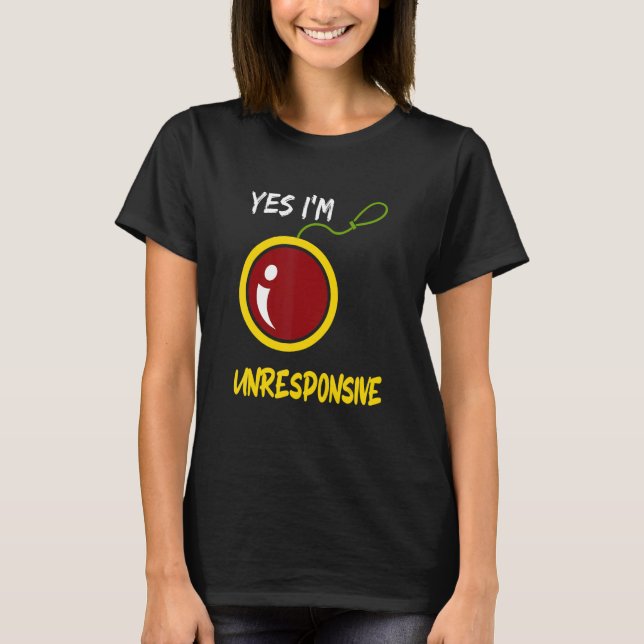 T-shirt Yes I'm Unresponsive Yoyo Toy Professional (Devant)
