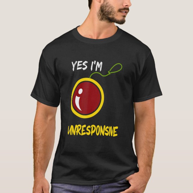 T-shirt Yes I'm Unresponsive Yoyo Toy Professional (Devant)