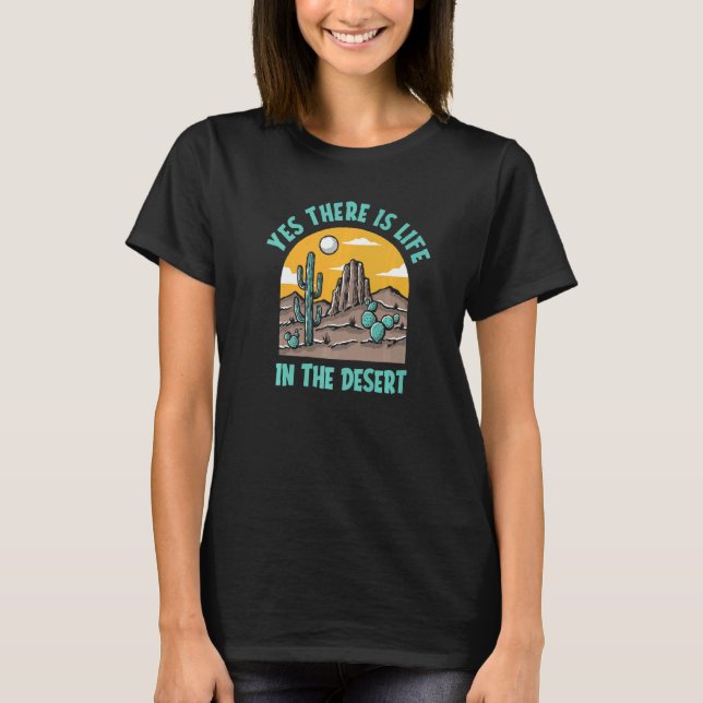 T-shirt Yes There Is Life In The Desert  Succulent Gardene (Devant)