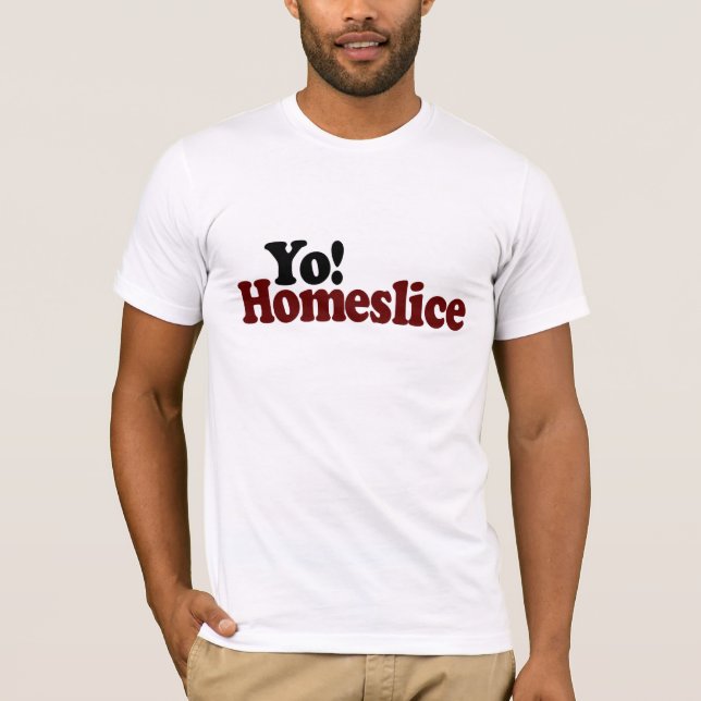 T-shirt Yo Homeslice (Devant)