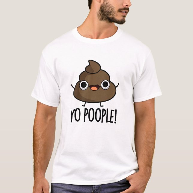 T-shirt Yo Les Gens Drôle Poop Pun (Devant)